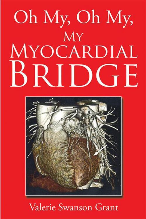 Cover of the book Oh My, Oh My, My Myocardial Bridge by Valerie Swanson Grant, Xlibris US