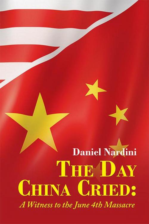 Cover of the book The Day China Cried: by Daniel Nardini, Xlibris US