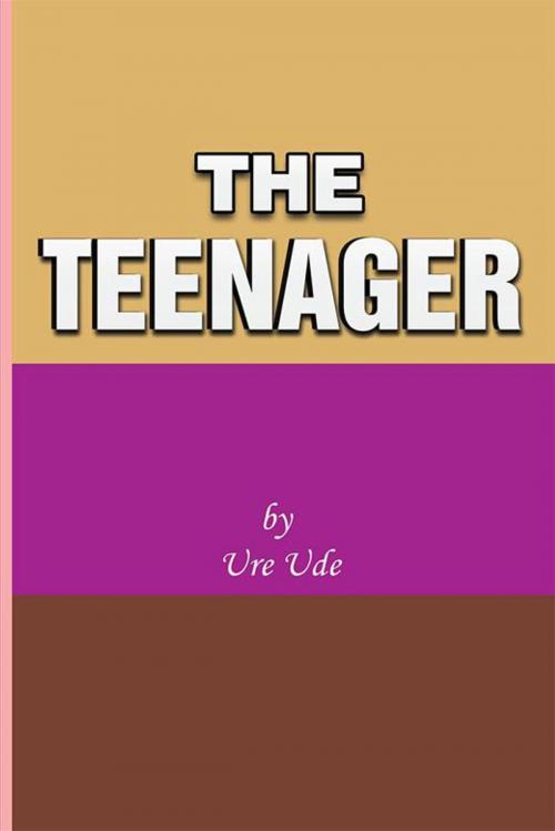 Cover of the book The Teenager by Ure Ude, Xlibris US