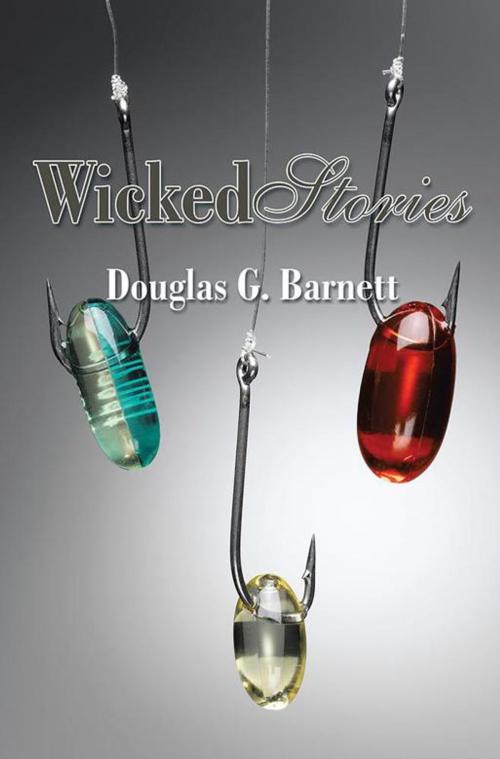 Cover of the book Wicked Stories by Douglas G. Barnett, Xlibris US