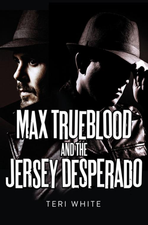Cover of the book Max Trueblood and the Jersey Desperado by Teri White, MysteriousPress.com/Open Road
