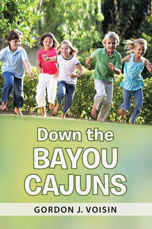 Cover of the book Down the Bayou Cajuns by Gordon J. Voisin, Balboa Press