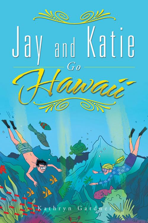 Cover of the book Jay and Katie Go Hawaii by Kathryn Gardner, AuthorHouse