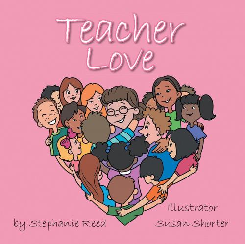 Cover of the book Teacher Love by Stephanie Reed, AuthorHouse