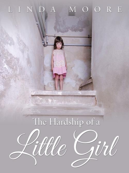Cover of the book The Hardship of a Little Girl by Linda Moore, AuthorHouse