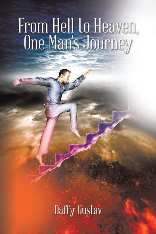 Cover of the book From Hell to Heaven, One Man's Journey by Daffy Gustav, AuthorHouse