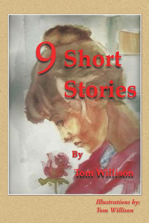 Cover of the book 9 Short Stories by Tom Willison, AuthorHouse