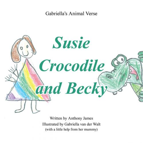 Cover of the book Susie Crocodile and Becky by Anthony James, AuthorHouse