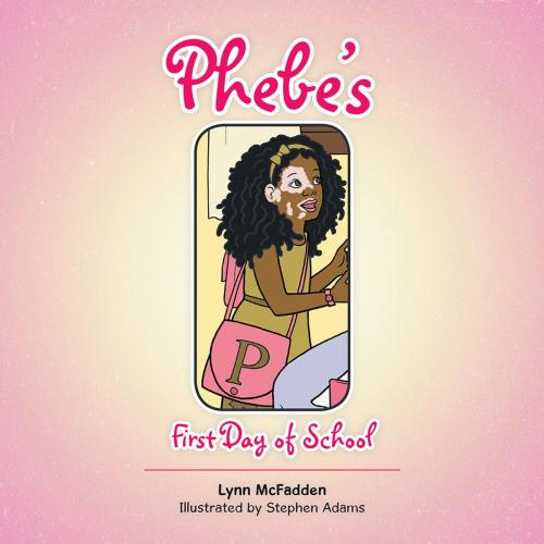 Cover of the book Phebe's First Day of School by Lynn Mcfadden, AuthorHouse
