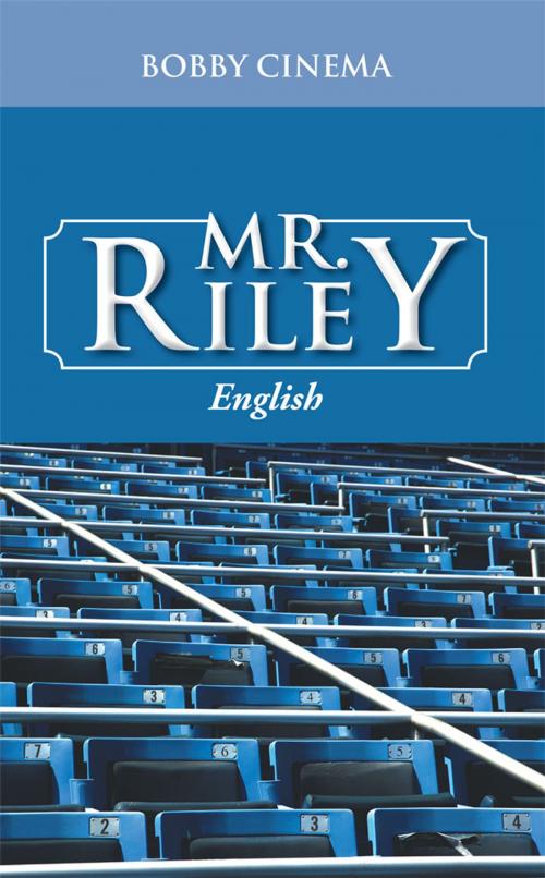 Cover of the book Mr. Riley by Bobby Cinema, AuthorHouse