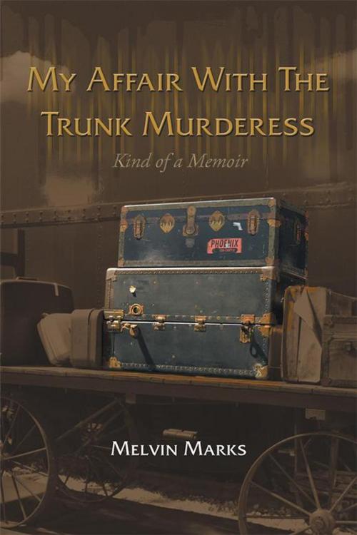 Cover of the book My Affair with the Trunk Murderess by Melvin Marks, AuthorHouse