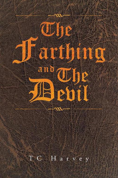 Cover of the book The Farthing and the Devil by TC Harvey, AuthorHouse UK