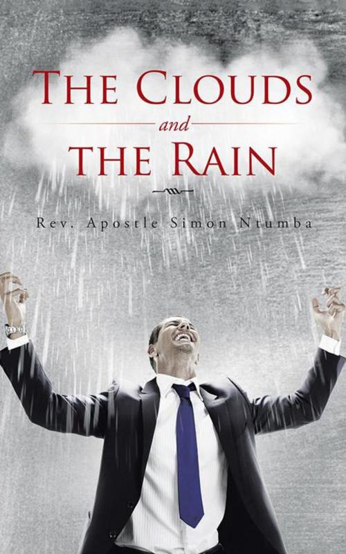 Cover of the book The Clouds and the Rain by Rev. Apostle Simon Ntumba, AuthorHouse UK