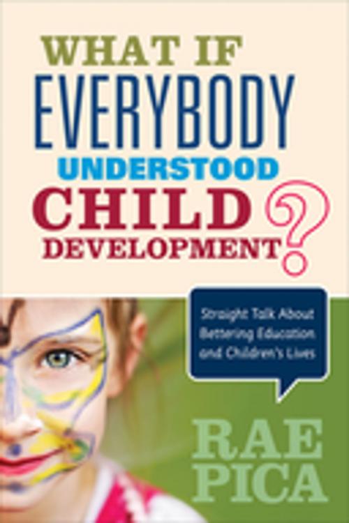 Cover of the book What If Everybody Understood Child Development? by Rae Pica, SAGE Publications