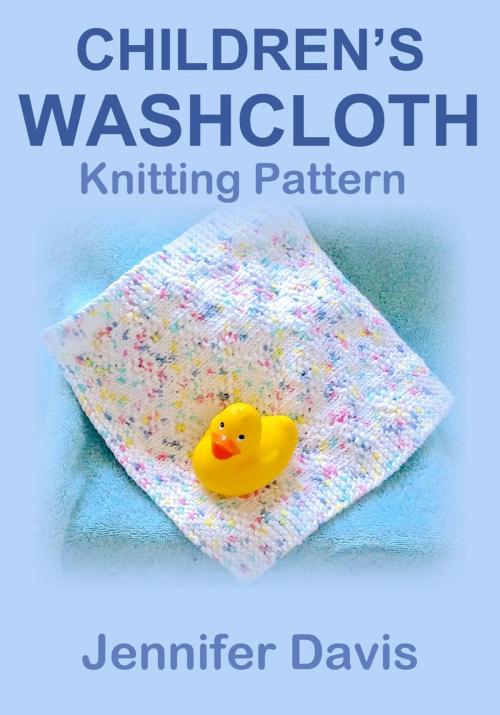 Cover of the book Children's Washcloth: Knitting Pattern by Jennifer Davis, Jennifer Davis