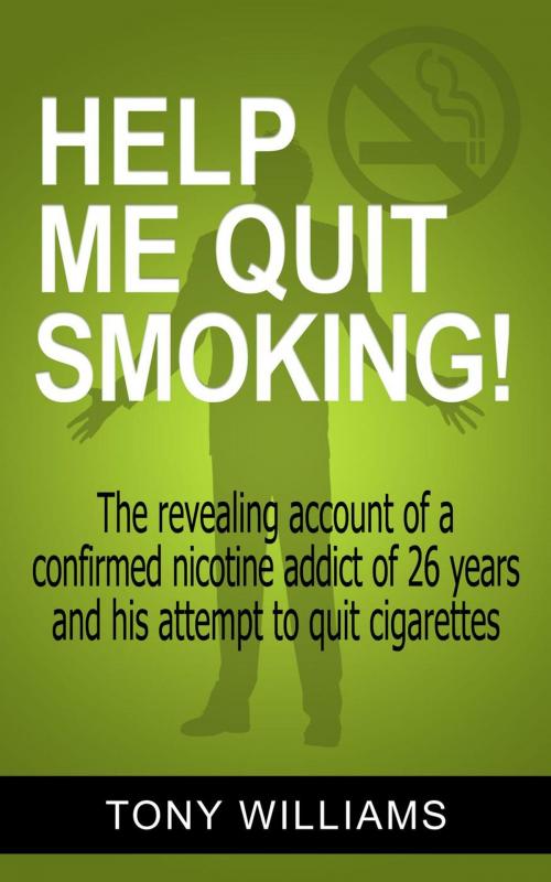 Cover of the book Help Me Quit Smoking! by Tony Williams, Tony Williams