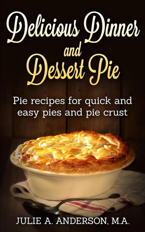 Cover of the book Delicious Dinner and Dessert Pie by Julie A. Anderson, Joyce Zborower, M.A.