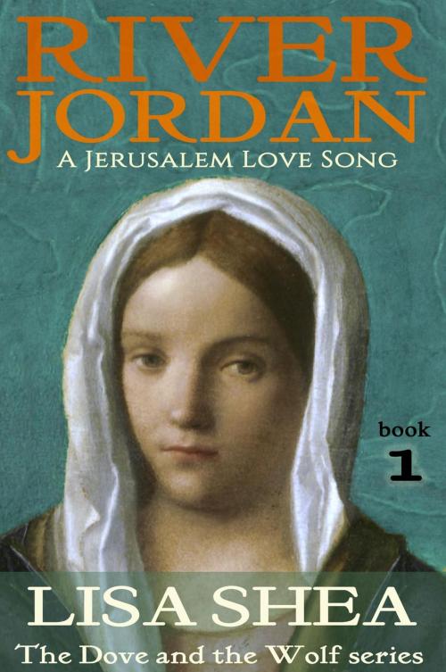 Cover of the book River Jordan - A Jerusalem Love Song by Lisa Shea, Lisa Shea