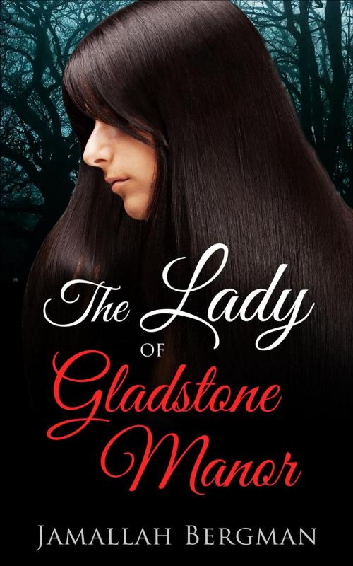 Cover of the book The Lady of Gladstone Manor by Jamallah Bergman, Jamallah Bergman