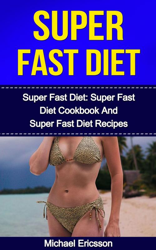 Cover of the book Summer Beach Diet: The Complete Summer Beach Diet Plan: Summer Beach Diet Cookbook and Summer Beach Diet Recipes to Lose Weight Fast, Lower Cholesterol, Prevent Diseases And Look Great by Dr. Michael Ericsson, Dr. Michael Ericsson