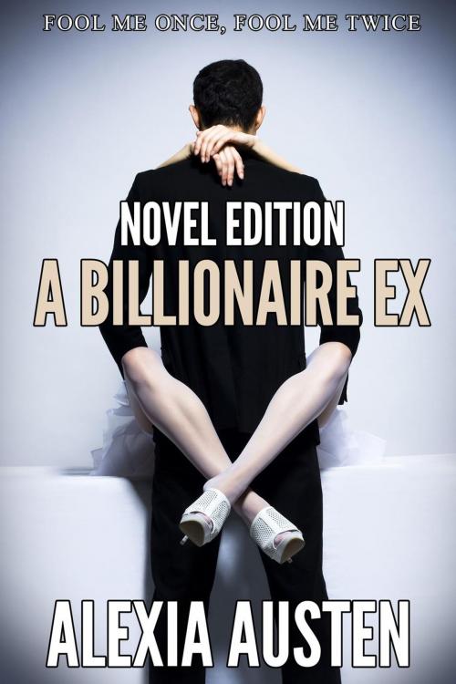 Cover of the book A Billionaire Ex (Novel Edition) by Alexia Austen, Alexia Austen