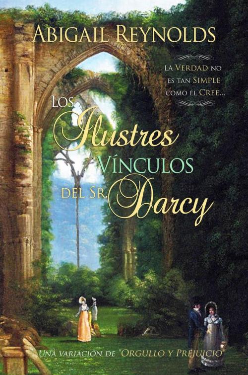 Cover of the book Los Ilustres Vínculos del Sr. Darcy. by Abigail Reynolds, White Soup Press