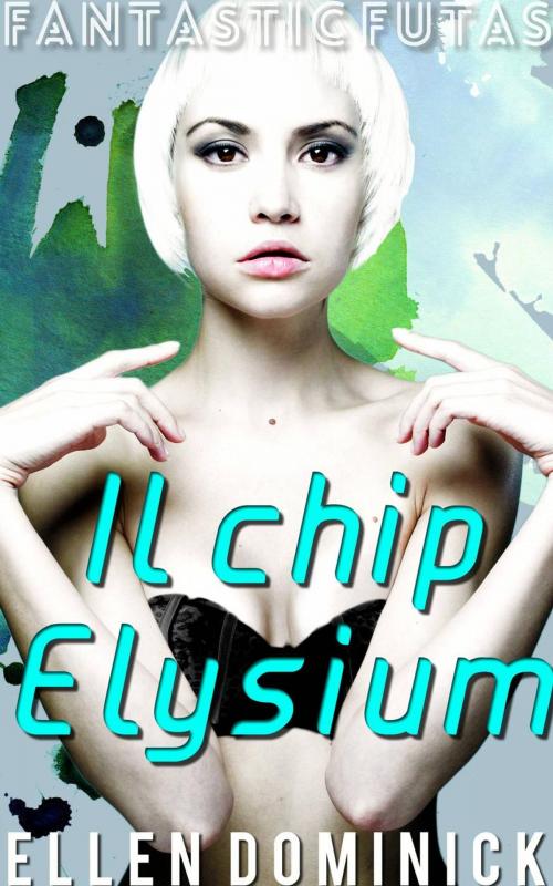 Cover of the book Il chip Elysium (Fantastic Futas Libro 2) by Ellen Dominick, Kink and a Half Press