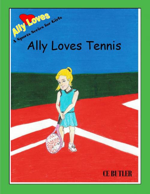 Cover of the book Ally Loves Tennis by CE Butler, CE Butler