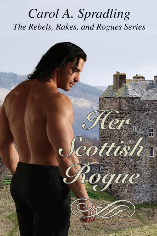 Cover of the book Her Scottish Rogue (The Rebels, Rakes, and Rogues Series) by Carol A. Spradling, Carol A. Spradling