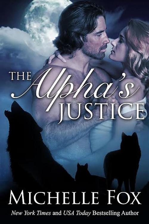 Cover of the book The Alpha's Justice by Michelle Fox, Michelle Fox