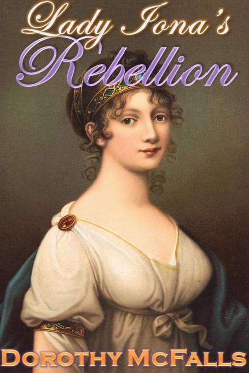 Cover of the book Lady Iona's Rebellion by Dorothy McFalls, Barking Dog Press