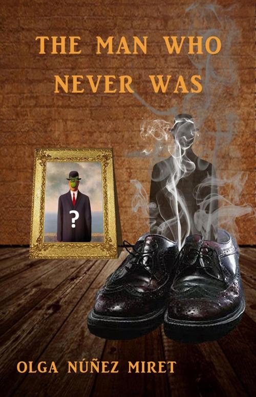 Cover of the book The Man Who Never Was by Olga Núñez Miret, Olga Núñez Miret