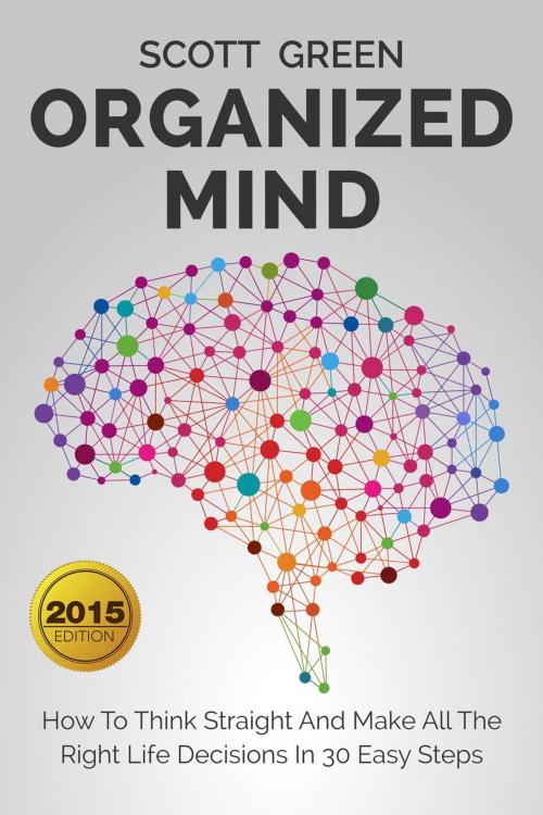 Cover of the book Organized Mind : How To Think Straight And Make All The Right Life Decisions In 30 Easy Steps by Scott Green, Yap Kee Chong
