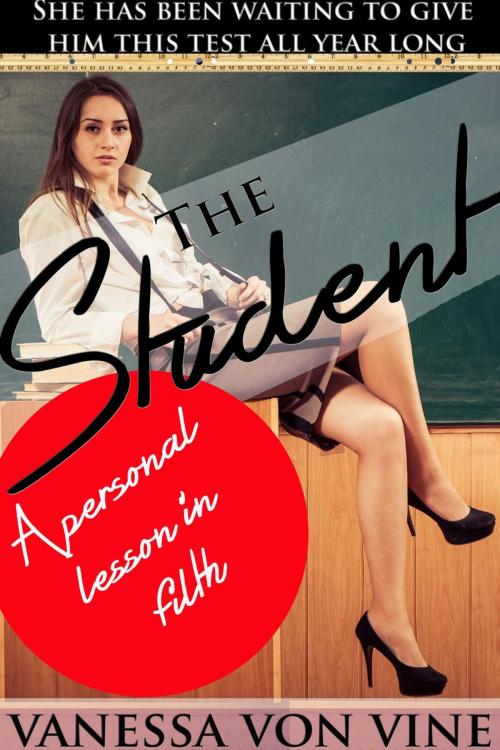 Cover of the book The Student by Vanessa Von Vine, Vanessa Von Vine