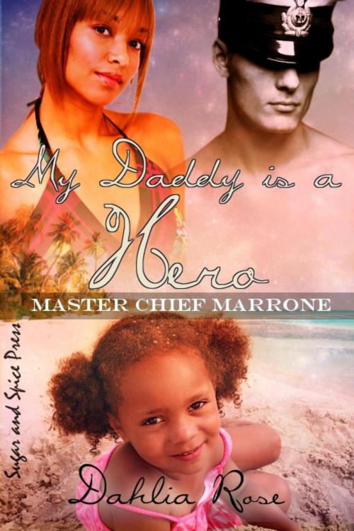 Cover of the book My Daddy Is a Hero 1 (Master Chief Marrone) by Dahlia Rose, Dahlia Rose Unscripted