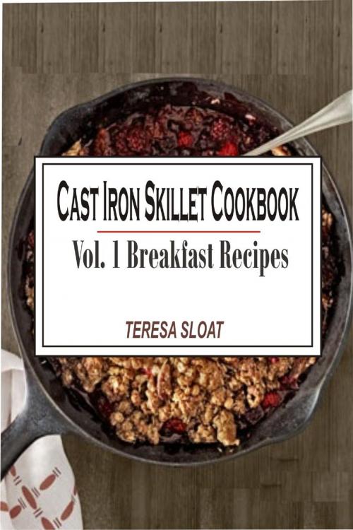 Cover of the book Cast Iron Skillet Cookbook: Vol.1 Breakfast Recipes by Teresa Sloat, Winsome X