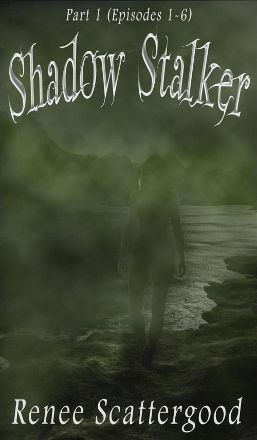 Cover of the book Shadow Stalker Part 1 (Episodes 1 - 6) by Renee Scattergood, Renee Scattergood