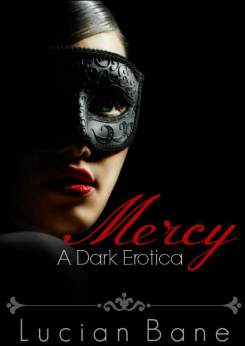 Cover of the book Mercy~A Dark Erotica by Lucian Bane, Lucian Bane