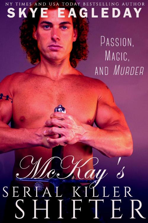 Cover of the book McKay's Serial Killer Shifter by Skye Eagleday, Skye Eagleday