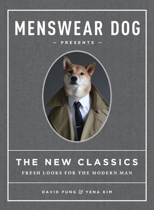 Cover of the book Menswear Dog Presents the New Classics by David Fung, Yena Kim, Artisan
