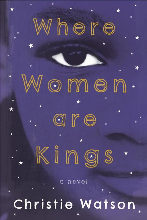 Cover of the book Where Women Are Kings by Christie Watson, Other Press