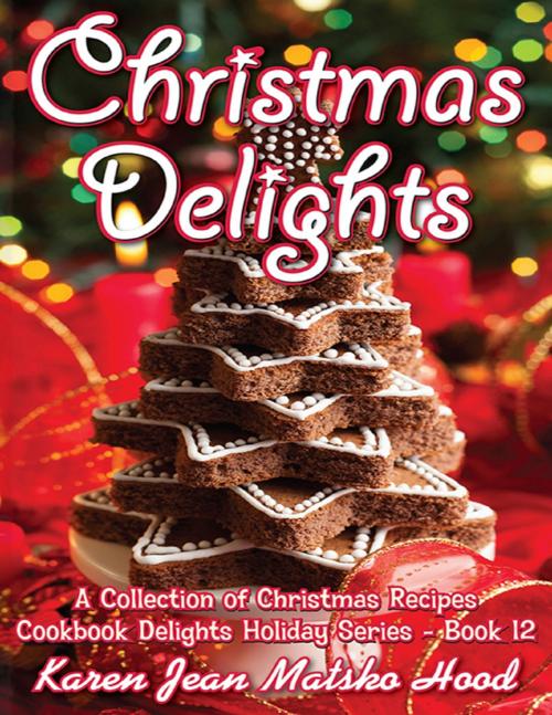 Cover of the book Christmas Delights Cookbook by Karen Jean Matsko Hood, Whispering Pine Press International, Inc.