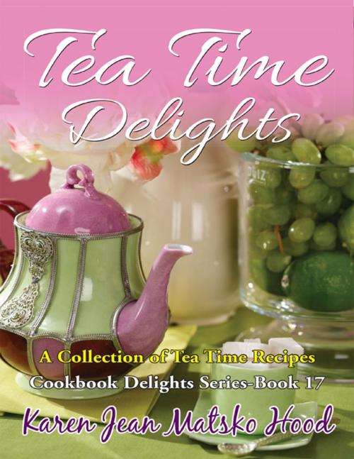 Cover of the book Tea Time Delights Cookbook by Karen Jean Matsko Hood, Whispering Pine Press International, Inc.