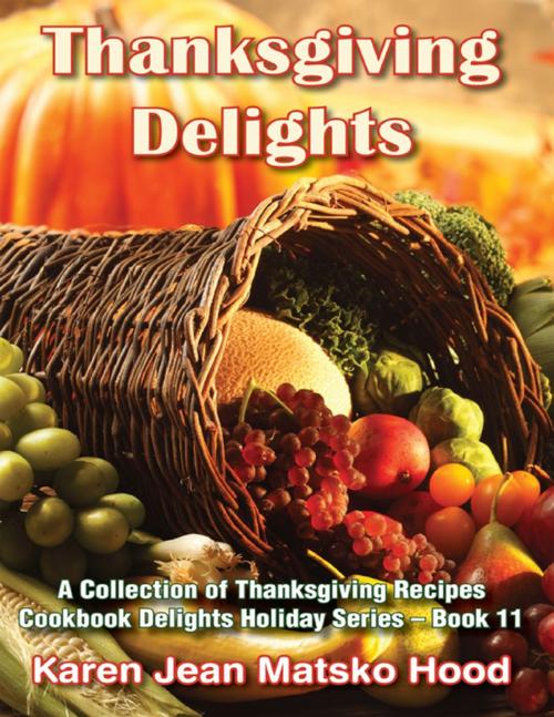 Cover of the book Thanksgiving Delights Cookbook by Karen Jean Matsko Hood, Whispering Pine Press International, Inc.