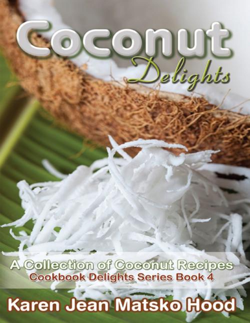 Cover of the book Coconut Delights Cookbook by Karen Jean Matsko Hood, Whispering Pine Press International, Inc.
