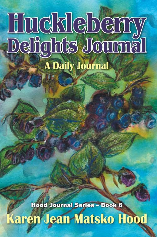 Cover of the book Huckleberry Delights Journal by Karen Jean Matsko Hood, Whispering Pine Press International, Inc.