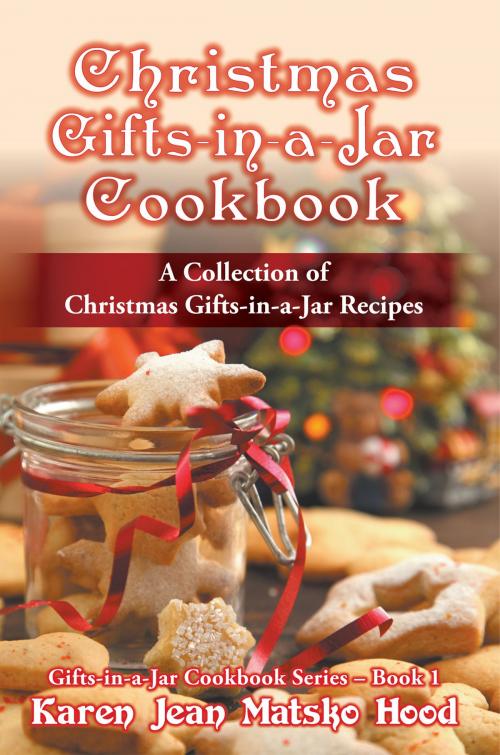 Cover of the book Christmas Gifts-in-a-Jar Cookbook by Karen Jean Matsko Hood, Whispering Pine Press International, Inc.