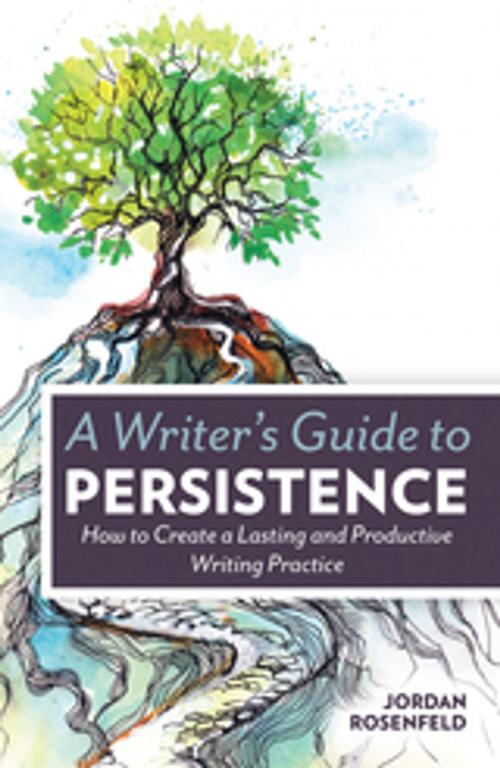 Cover of the book A Writer's Guide To Persistence by Jordan Rosenfeld, F+W Media