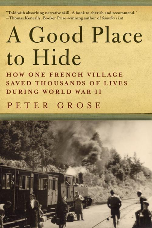 Cover of the book A Good Place to Hide: How One French Community Saved Thousands of Lives in World War II by Peter Grose, Pegasus Books