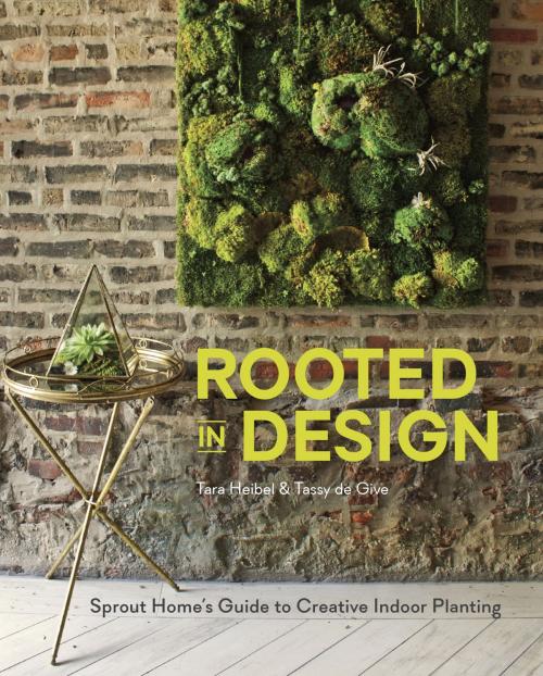Cover of the book Rooted in Design by Tara Heibel, Tassy de Give, Potter/Ten Speed/Harmony/Rodale